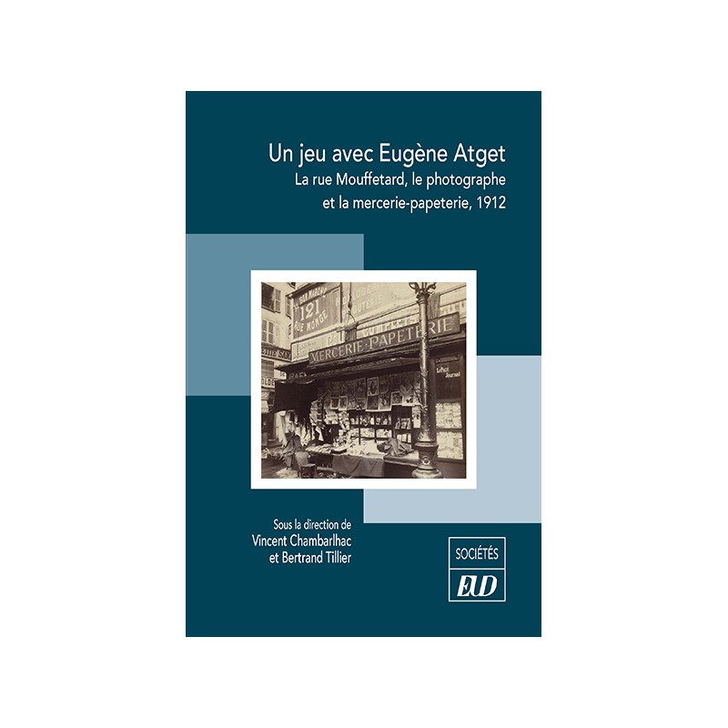 Publication - Un jeu avec Eugène Atget. La rue Mouffetard, le photographe et la mercerie-papeterie, 1912